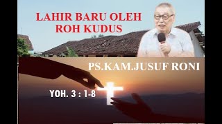 Pdt. JUSUF RONI - LAHIR BARU - YOH. 3 : 1- 8
