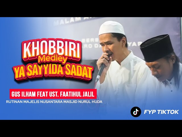 (SYAHDU PENYEJUK HATI) Gus Ilham Feat Ust. Jalil - Khobbiri Medley Ya Sayyida Sadat class=