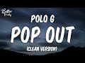 Polo G - Pop (Clean) (Lyrics) 🔥 (Pop Out Clean)