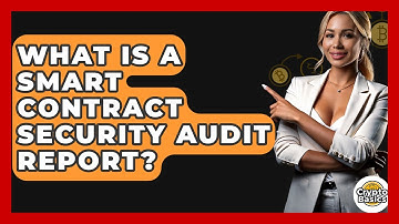 What Is A Smart Contract Security Audit Report? - CryptoBasics360.com
