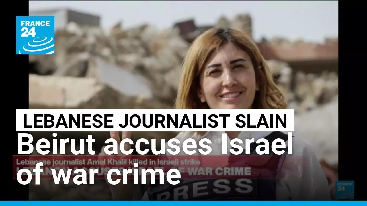 Lebanon leaders accuse Israel of war crime after journalist killed • FRANCE 24 English