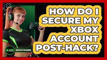 How Do I Secure My Xbox Account Post-Hack?