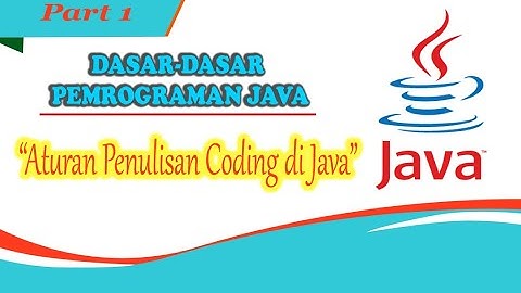 Dasar-Dasar Pemrograman Java || Struktur dan Aturan Penulisan Coding  #Part 1