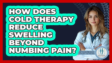 How Does Cold Therapy Reduce Swelling Beyond Numbing Pain? - Orthopedic Support Network