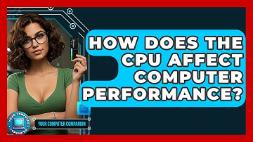 How Does The CPU Affect Computer Performance? - Your Computer Companion