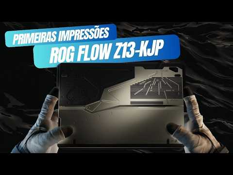 ROG Flow Z13-KJP: Primeiras Impressões do Notebook Gamer 2 em 1 com Ryzen AI Max+ 395 e 128GB