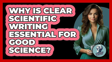 Why Is Clear Scientific Writing Essential For Good Science? - Philosophy Beyond