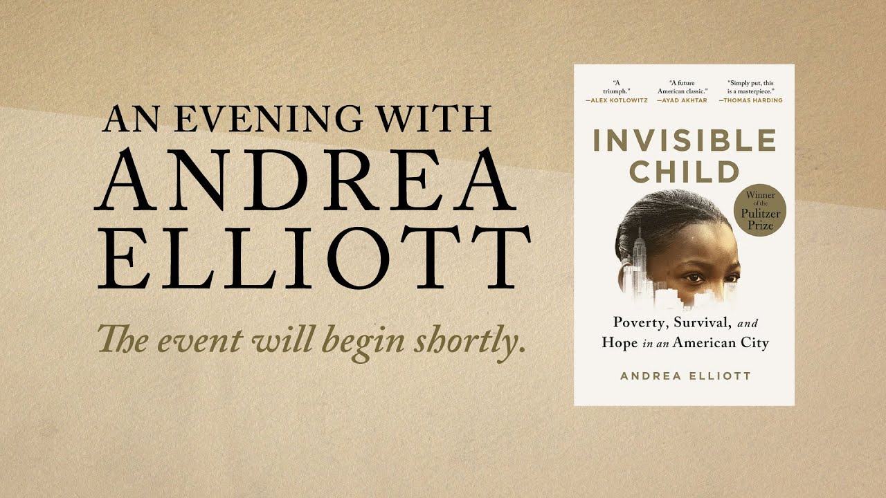 An Evening with Andrea Elliott - Invisible Child:  Poverty, Survival, and Hope in an American City