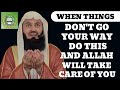 When things don&#39;t go your way do this &amp; Allah will take care of u | Mufti Menk