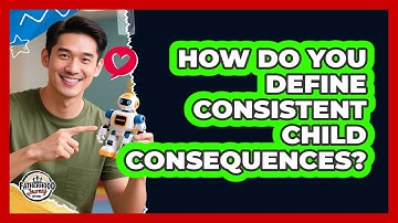 How Do You Define Consistent Child Consequences?