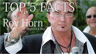 TOP 5 - facts about Roy Horn (Siegfried & Roy)
