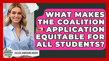 What Makes The Coalition Application Equitable For All Students? - College Admissions Insider