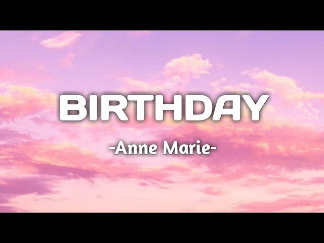 BIRTHDAY - ANNE MARIE || Lirik dan Terjemahan class=