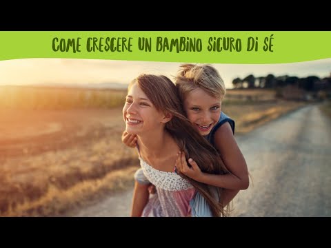 Video: Come Crescere Un Bambino Sicuro Di Sé: 6 Consigli