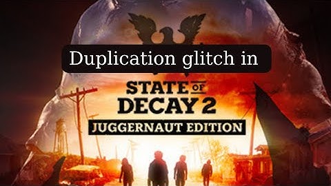 Duplication glitch in State of Decay Two Juggernaut Edition