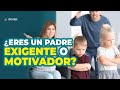 Padres Exigentes, Autoritarios vs Padres Motivadores ¿Qué es mejor para tu HIJ@? 🙄