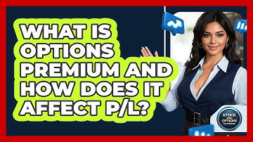 What Is Options Premium And How Does It Affect P/L? - Stock and Options Playbook
