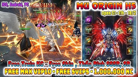 GAME 3102: MU ORIGIN H5 OPEN S11 - 11H 18/2 (Android,IOS) | 1000000KC - Full Vip10 - Skin5 [HEOVKT]