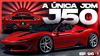 FERRARI J50: A Única Ferrari JDM | EP 096