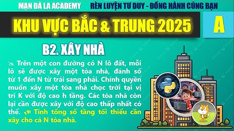 B.2 XÂY NHÀ | KHU VỰC BẮC & TRUNG 2025 | PYTHON - SCRATCH.