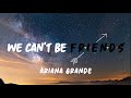 We Can't Be Friends ( Clean Lyrics) - Ariana Grande