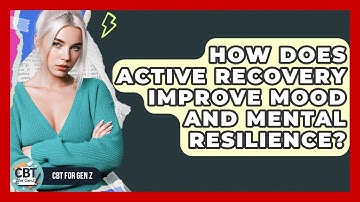 How Does Active Recovery Improve Mood And Mental Resilience? - CBT for Gen Z