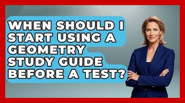 When Should I Start Using a Geometry Study Guide Before a Test? - All About Geometry