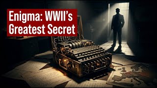 The Enigma Machine: The Secret Betrayal That Ended World War II