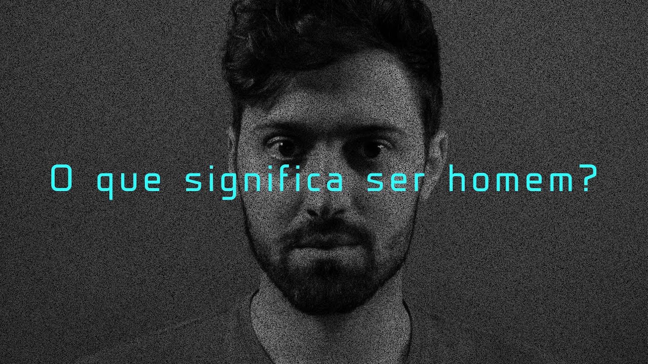O que significa ser homem? - YouTube