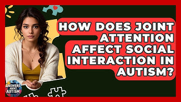 How Does Joint Attention Affect Social Interaction In Autism? - Answers About Autism