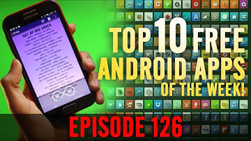 EP: 126 - Top 10 BEST FREE Android Apps of the week!