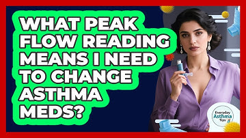 What Peak Flow Reading Means I Need To Change Asthma Meds? - Everyday Asthma Tips