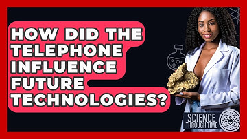 How Did The Telephone Influence Future Technologies? - Science Through Time
