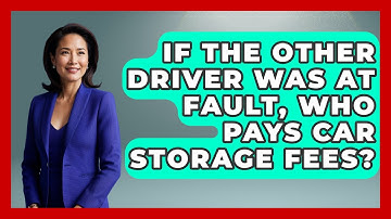 If The Other Driver Was At Fault, Who Pays Car Storage Fees? - Auto Coverage Explained