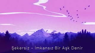 Şekersiz - İmkansız Bir Aşk Denir (Slowed + Reverb) Resimi