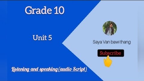 Grade 10 , 5 D listening and speaking (Audio Script)
