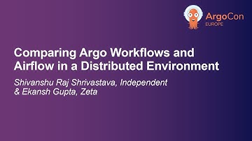 Comparing Argo Workflows and Airflow in a Distributed... - Shivanshu Raj Shrivastava & Ekansh Gupta
