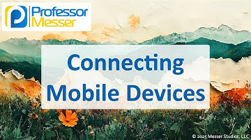 Connecting Mobile Devices - CompTIA A+ 220-1201 - 1.2