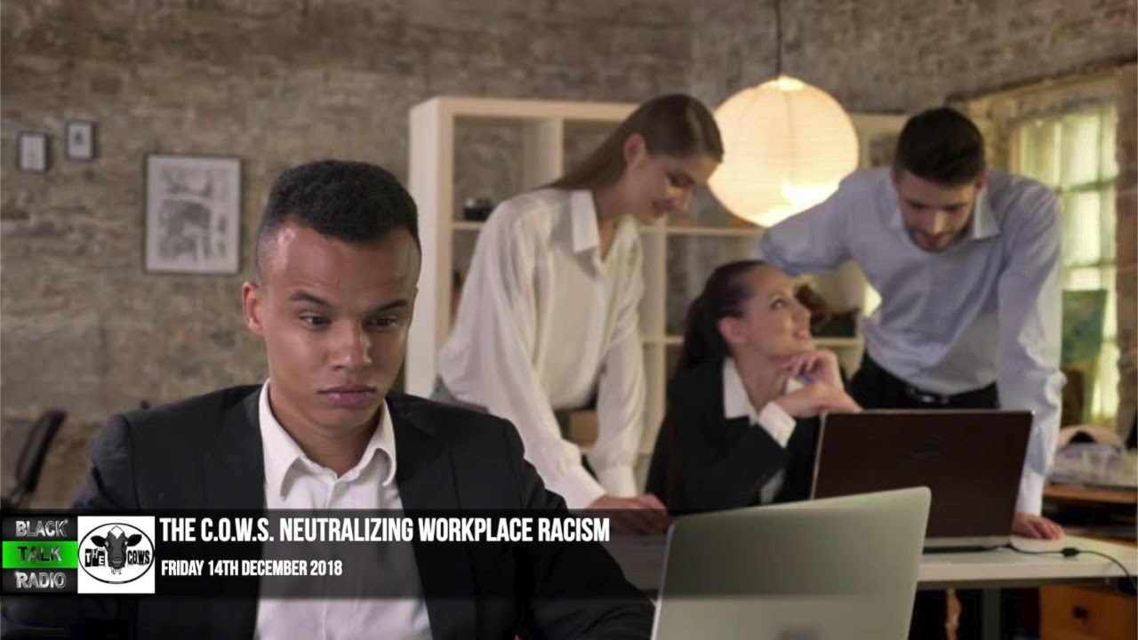 the c o w s neutralizing workplace racism youtube racism in the workplace