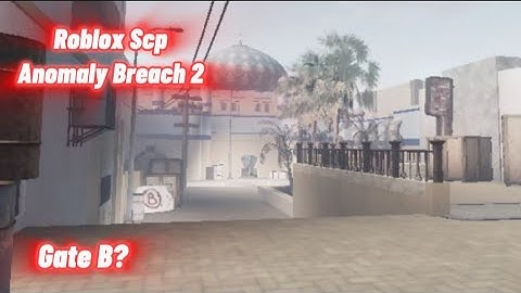 Roblox Scp Anomaly Breach 2-What happened to gate B?