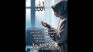 Keep praying for what you want. Impossibility and possibility are merely concepts of your mind.