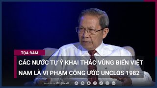 Tướng Lê Văn Cương: Các nước tự ý khai thác vùng biển Việt Nam là vi phạm Công ước UNCLOS 1982