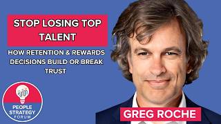 Stop Losing Top Talent: How Retention & Rewards Decisions Build or Break Trust | Greg Roche