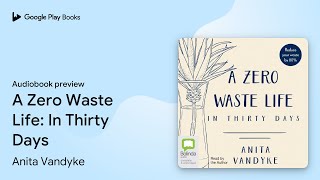 A Zero Waste Life: In Thirty Days by Anita Vandyke · Audiobook preview
