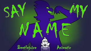 Say My Name (Beetlejuice Animatic)