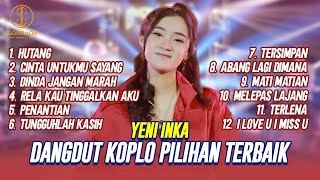 DANGDUT KOPLO PILIHAN TERBAIK | HUTANG, CINTA UNTUKMU SAYANG, DINDA JANGAN MARAH | YENI INKA
