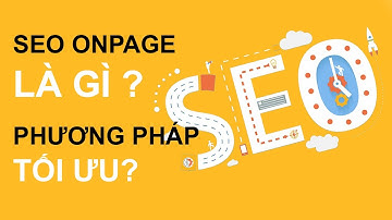 Seo onpage: 12 Tiêu chuẩn tối ưu Onpage website hiệu quả