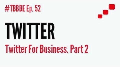 How To Use Twitter For Business. Part 2
