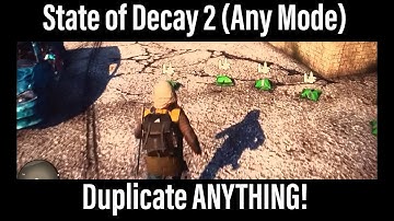State of Decay 2 | Any Mode | Duplicate ANYTHING!