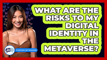 What Are The Risks To My Digital Identity In The Metaverse? - Everyday-Networking